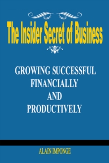 The Insider Secret of Business : Growing Successful Financially and Productively