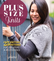 Plus Size Knits : 25 Knitting Patterns for Sweaters and Accessories