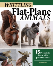 Whittling Flat-Plane Animals : 15ProjectstoCarvewith Just One Knife