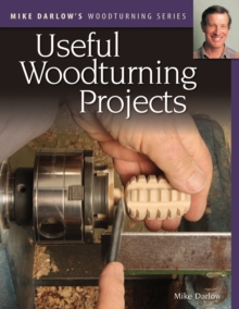 Mike Darlow's Woodturning Series: Useful Woodturning Projects