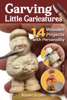 Carving Little Caricatures : 14 Wooden Projects with Personality