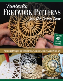 Fantastic Fretwork Patterns for the Scroll Saw : Amazing Designs for Ornaments, Coasters, Trivets, and Wall Art