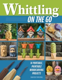 Whittling On The Go : 13 Easy-to-Learn Woodcarving Projects