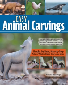 Easy Animal Carvings : Simple, Stylized, Step-by-Step Wolves, Whales, Birds, Bears, and More