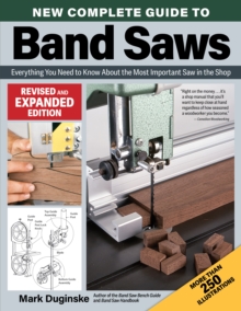 Fox Chapel Publishing New Complete Guide To Band Saws, Revised And Expanded Edition , Everything You Need To Know About The Most Important Saw In The Shop