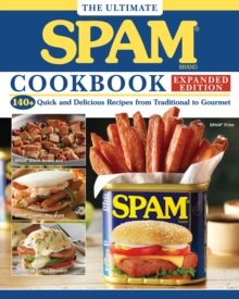 The Ultimate SPAM Cookbook Expanded Edition : 140+ Quick and Delicious Recipes from Traditional to Gourmet