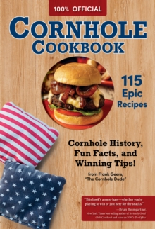 Official Cornhole Cookbook : 115 Epic Recipes: Cornhole History, Fun Facts, and Winning Tips!