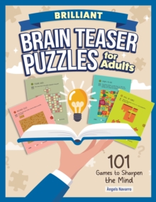 Brilliant Brain Teaser Puzzles for Adults : 101 Games to Sharpen the Mind
