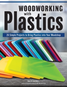 Woodworking with Plastics : 26 Simple Projects to Bring Plastics into Your Woodshop