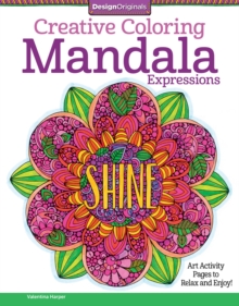 Creative Coloring Mandala Expressions : Art Activity Pages to Relax and Enjoy!