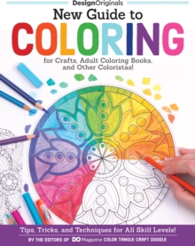 Design Originals New Guide To Coloring For Crafts, Adult Coloring Books, And Other Coloristas! , Tips, Tricks, And Techniques For All Skill Levels!