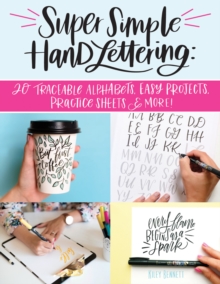 Super Simple Hand Lettering : Beautiful Hand Lettering for the Absolute Beginner