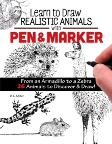 Learn to Draw Realistic Animals with Pen & Marker : From an Armadillo to a Zebra...26 Animals to Discover & Draw!