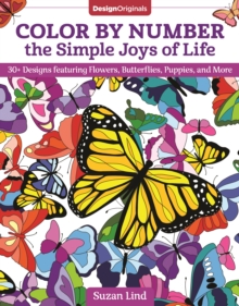 Color by Number the Simple Joys of Life : 30+ Designs featuring Flowers, Butterflies, Puppies, and More