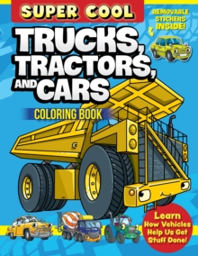 Super Cool Trucks, Tractors, and Cars Coloring Book : Learn How Vehicles Help Us Get Stuff Done!