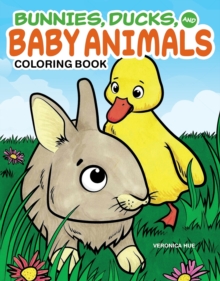 Bunnies, Ducks and Baby Animals Coloring Book