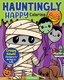 Hauntingly Happy Coloring : Creepy Kawaii Designs to Bring to Life