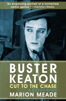 Buster Keaton: Cut to the Chase : A Biography