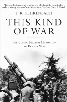 This Kind of War : The Classic Military History of the Korean War