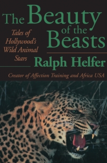 The Beauty of the Beasts : Tales of Hollywood's Wild Animal Stars