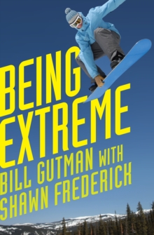 Being Extreme : Thrills and Dangers in the World of High-Risk Sports