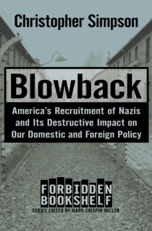 Blowback : America's Recruitment of Nazis and Its Destructive Impact on Our Domestic and Foreign Policy