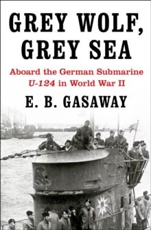 Grey Wolf, Grey Sea : Aboard the German Submarine U-124 in World War II