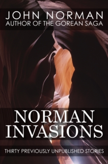 Norman Invasions : Thirty Previously Unpublished Stories