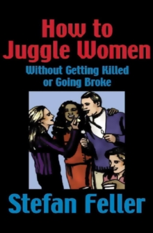 How to Juggle Women Without Getting Killed or Going Broke