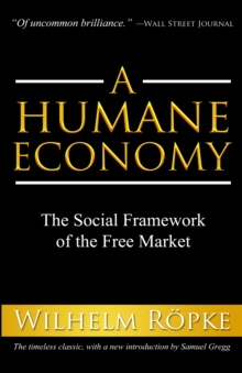 A Humane Economy : The Social Framework of the Free Market