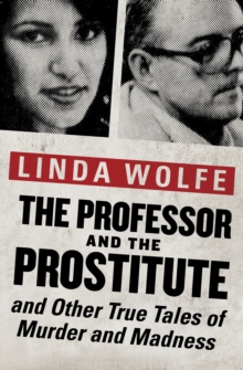 The Professor and the Prostitute : and Other True Tales of Murder and Madness