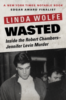 Wasted : Inside the Robert Chambers-Jennifer Levin Murder