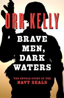 Brave Men, Dark Waters : The Untold Story of the Navy SEALs