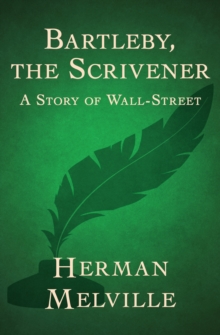 Bartleby, the Scrivener : A Story of Wall-Street