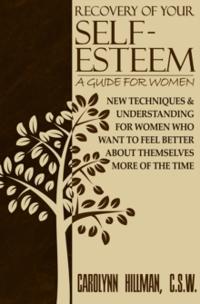 Recovery of Your Self-Esteem: A Guide for Women : New Techniques & Understanding for Women Who Want to Feel Better about Themselves More of the Time