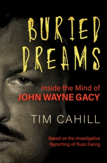 Buried Dreams : Inside the Mind of John Wayne Gacy