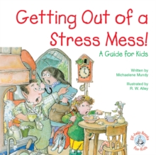 Getting Out of a Stress Mess! : A Guide for Kids