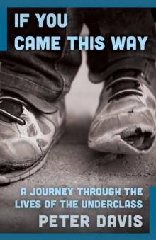 If You Came This Way : A Journey Through the Lives of the Underclass