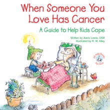 When Someone You Love Has Cancer : A Guide to Help Kids Cope