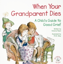 When Your Grandparent Dies : A Child's Guide to Good Grief