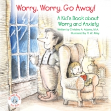 Worry, Worry, Go Away! : A Kid's Book about Worry and Anxiety