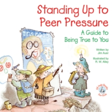 Standing Up to Peer Pressure : A Guide to Being True to You