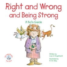 Right and Wrong and Being Strong : A Kid's Guide