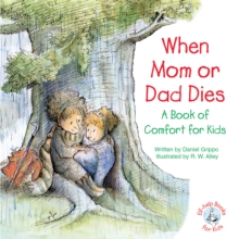 When Mom or Dad Dies : A Book of Comfort for Kids