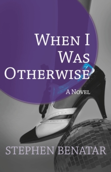 When I Was Otherwise : A Novel