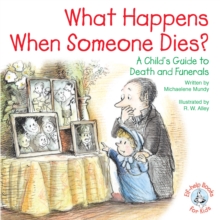 What Happens When Someone Dies? : A Child's Guide to Death and Funerals