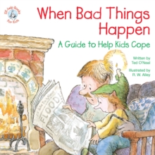 When Bad Things Happen : A Guide to Help Kids Cope