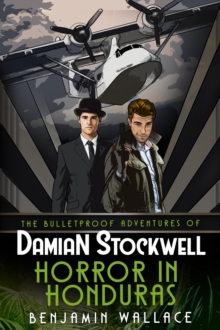 Horror in Honduras : The Bulletproof Adventures of Damian Stockwell, #1