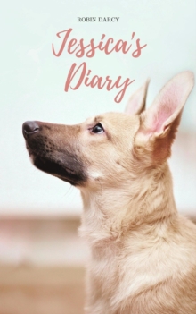 Jessica's Diary : A story about a puppy with three legs. : Rescue Stories, #1