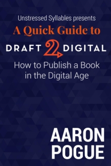 Quick Guide to Draft2Digital: How to Publish a Book in the Digital Age